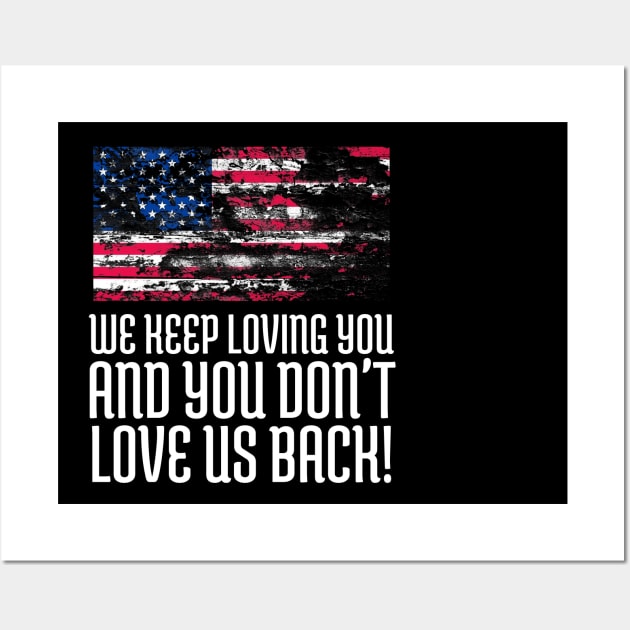 We Keep Loving you and You don't love us back, USA Flag, Black Lives Matter, Black History, African American Wall Art by UrbanLifeApparel